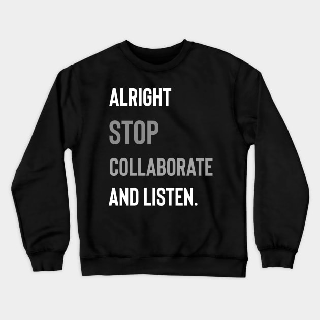 Alright Stop Collaborate and Listen Crewneck Sweatshirt by Raw Designs LDN